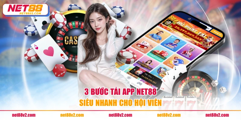 3 bước tải app NET88 siêu nhanh cho hội viên