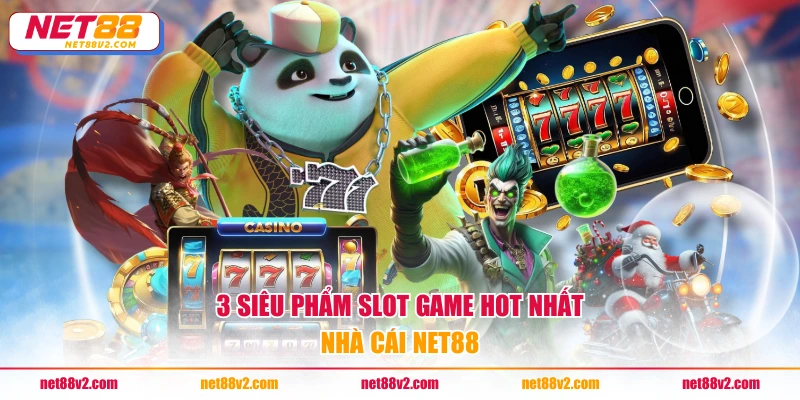 3 siêu phẩm slot game hot nhất nhà cái NET88