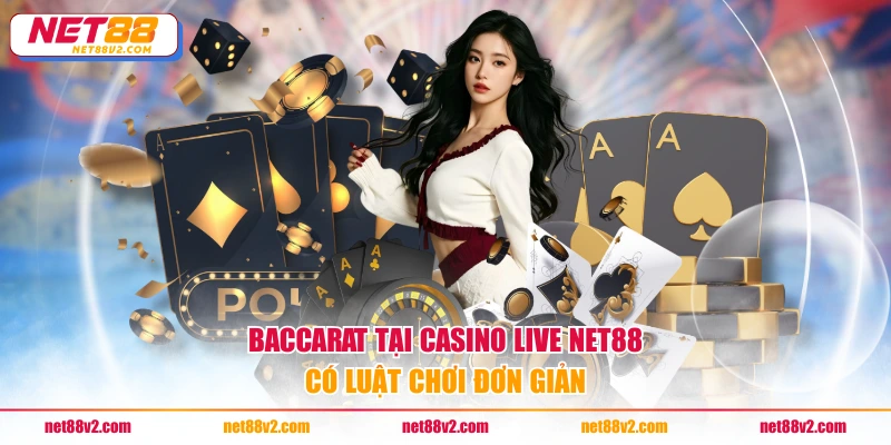 Baccarat tại casino live NET88 có luật chơi đơn giản