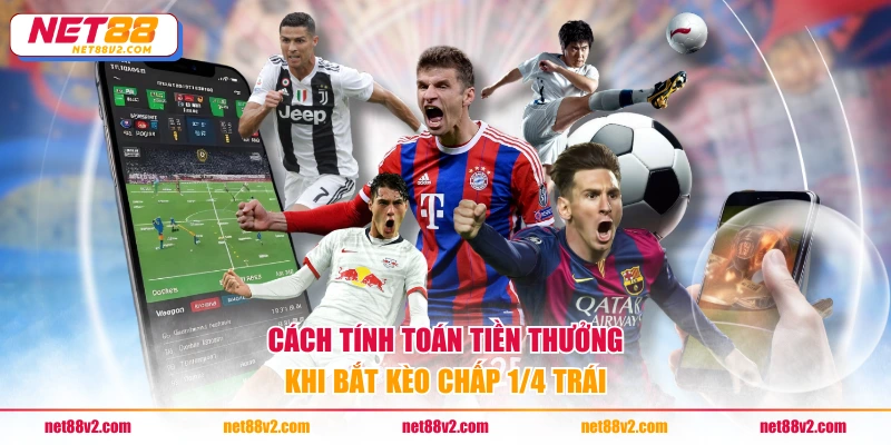 Cách tính toán tiền thưởng khi bắt kèo chấp 1/4 trái