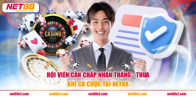 Hội viên cần chấp nhận thắng - thua khi cá cược tại NET88