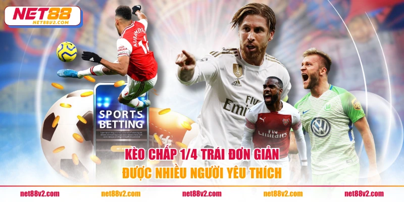 Kèo chấp 1/4 trái đơn giản được nhiều người yêu thích