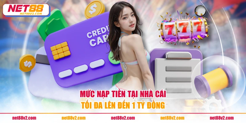 Mức nạp tiền tại nhà cái tối đa lên đến 1 tỷ đồng