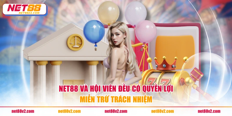 NET88 và hội viên đều có quyền lợi miễn trừ trách nhiệm