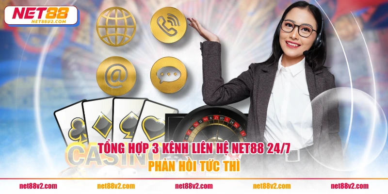 Tổng hợp 3 kênh liên hệ NET88 24/7 phản hồi tức thì