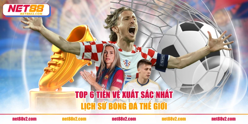 Top 6 tiền vệ xuất sắc nhất lịch sử bóng đá thế giới