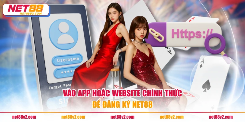Vào app hoặc website chính thức để đăng ký NET88
